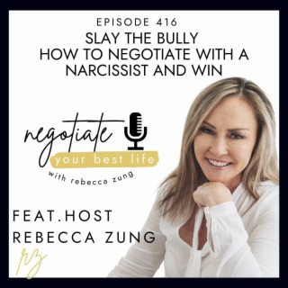 Slay The Bully How To Negotiate with a Narcissist and Win with Rebecca Zung on Negotiate Your Best Life #416