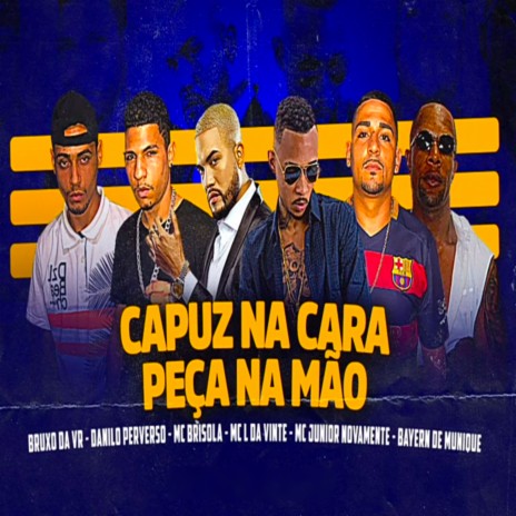 Capuz na Cara Peça na Mão ft. Mc Junior Novamente, Mc Bruxo da VR & Bayer de Munique | Boomplay Music