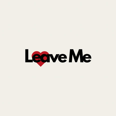 Leave Me | Boomplay Music