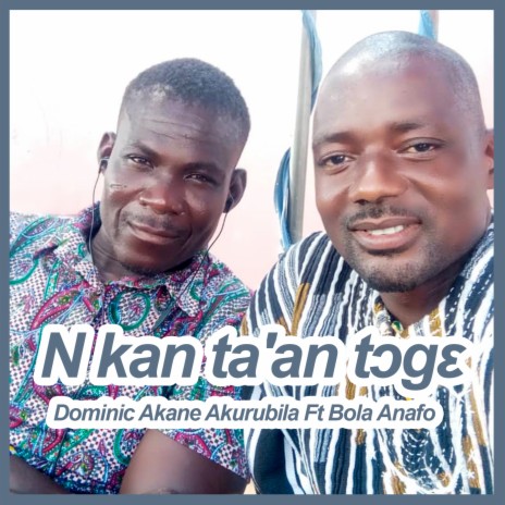 N kan Ta'an Tɔgɛ ft. Bola Anafo | Boomplay Music