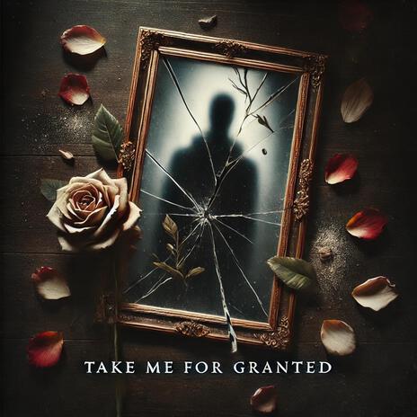 Take Me For Granted | Boomplay Music