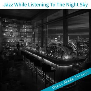 Jazz While Listening to the Night Sky