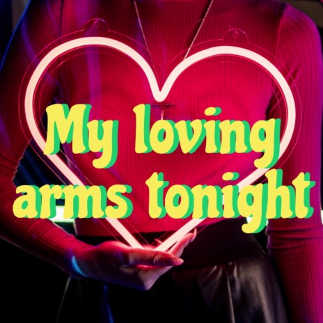 My loving arms tonight | Boomplay Music