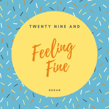 Twenty Nine and Feeling Fine | Boomplay Music