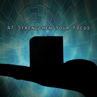 47 Strengthen Your Focus