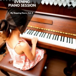 Evening Piano Session: My Napping Hours, Vol. 6