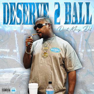 Deserve 2 Ball