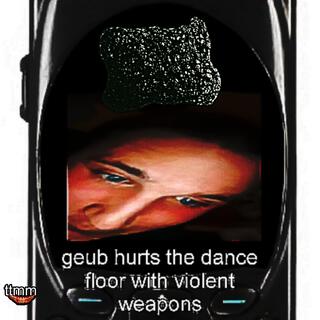 geub hurts the dance floor with violent weapons