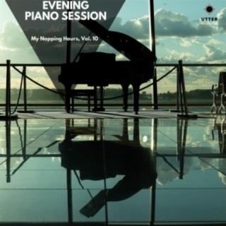 Evening Piano Session: My Napping Hours, Vol. 10