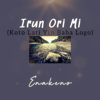 Irun Ori Mi (Koto Lati Yin Baba Logo) lyrics | Boomplay Music