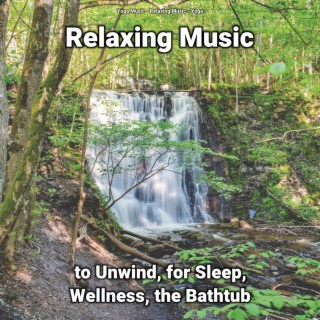 Relaxing Music to Unwind, for Sleep, Wellness, the Bathtub
