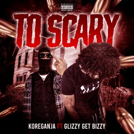 To Scary ft. Glizzygetbizzy | Boomplay Music