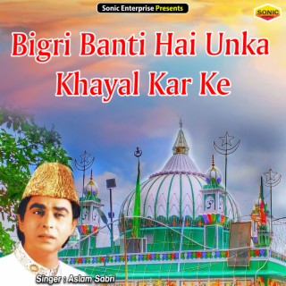 Bigri Banti Hai Unka Khayal Kar Ke