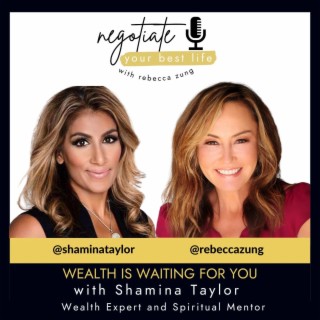 Wealth is Waiting For You with Shamina Taylor and Rebecca Zung on Negotiate Your Best Life #377