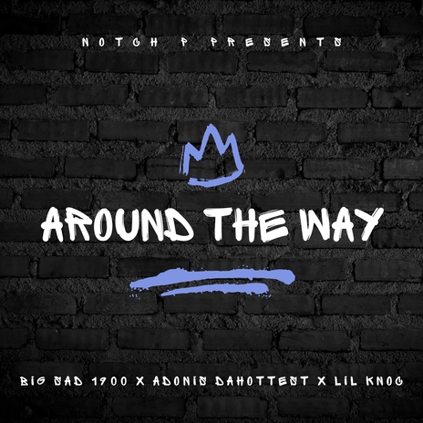 Around The Way ft. Adonis DaHottest, Big Sad 1900 & Lil Knoc | Boomplay Music