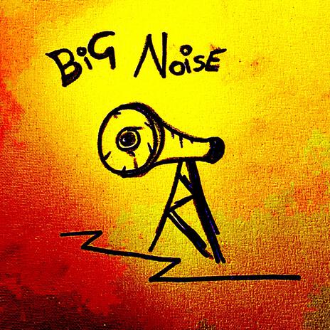 Big Noise | Boomplay Music