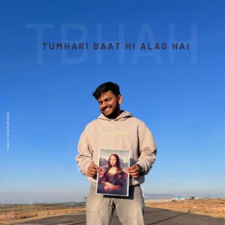 Tumhari Baat Hi Alag Hai (tbhah) lyrics | Boomplay Music