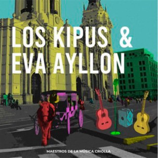 Los Kipus & Eva Ayllón. Maestros de la música criolla