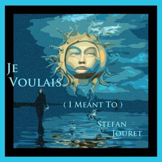 Je Voulais (I Meant To)