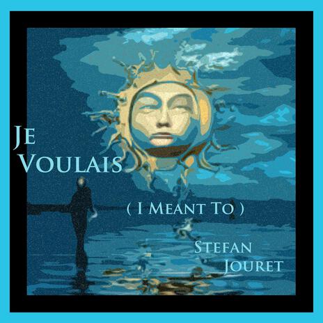 Je Voulais (I Meant To) ft. Stefan Jouret | Boomplay Music