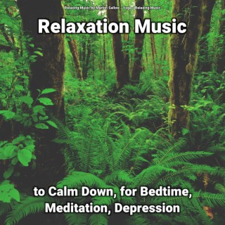 Relaxation Music to Calm Down, for Bedtime, Meditation, Depression