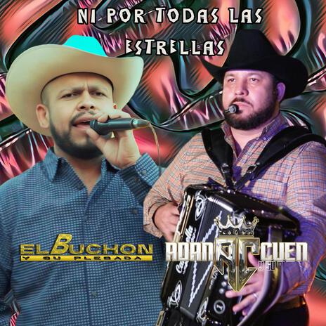 Ni Por Todas Las Estrellas ft. El Buchon Y Su Plebada | Boomplay Music