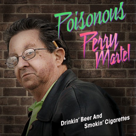 Drinking Beer and Smoking Cigarettes (feat. Poisonous Perry Martel) | Boomplay Music