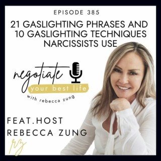 21 Gaslighting Phrases and 10 Gaslighting Techniques Narcissists Use with Rebecca Zung on Negotiate Your Best Life #385