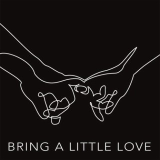 Bring a Little Love