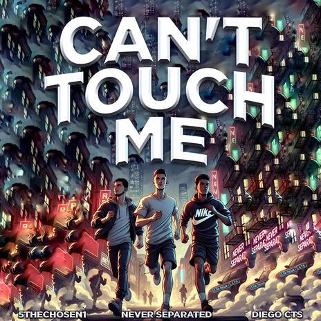 CAN'T TOUCH ME ft. 5theChosen1 & Diego CTS | Boomplay Music