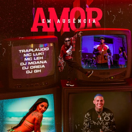 Amor em Ausência ft. MC Luki, MC Leh, DJ GH, DJ Moana & DJ Oreia | Boomplay Music