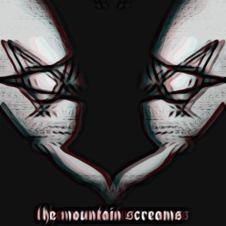 the mountain screams
