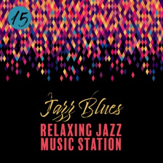 15 Jazz Blues - Relaxing Jazz Music Station, Instrumental Cool Jazz, Jazz Piano Music for Deep Relaxation in the Evening