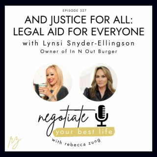 And Justice For All: Legal Aid for Everyone on Negotiate Your Best Life with Rebecca Zung and Lynsi Snyder-Ellingson Episode #327