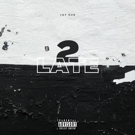 2Late | Boomplay Music