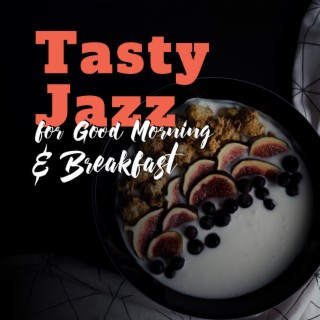 Tasty Jazz for Good Morning & Breakfast: Background Instrumental Music