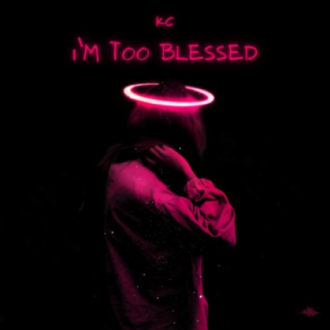 I’m too blessed  | Boomplay Music