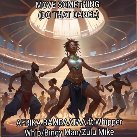 MOVE SOMETHING (DO THAT DANCE) (EDM Electro Funk Hip Hop) ft. Whipper Whip, Bingy Man & Zulu Mike | Boomplay Music