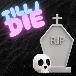 TILL I DIE lyrics | Boomplay Music