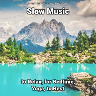 Slow Music to Relax, for Bedtime, Yoga, to Rest
