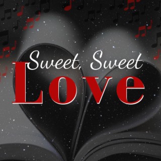 Sweet, Sweet Love