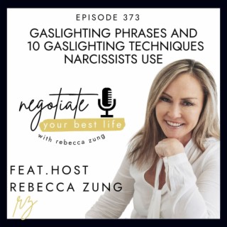 Gaslighting Phrases and 10 Gaslighting Techniques Narcissists Use with Rebecca Zung on Negotiate Your Best Life #373
