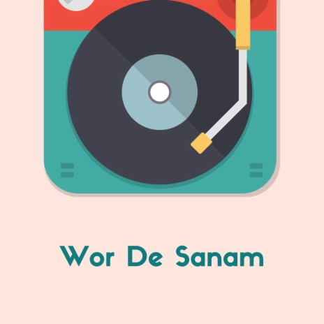 Wor De Sanam | Boomplay Music