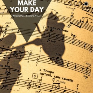 Make Your Day: Melodic Piano Sessions, Vol. 3