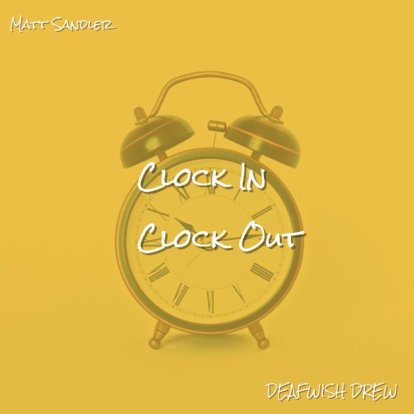 Clock In, Clock Out ft. DEAFWISH DREW | Boomplay Music