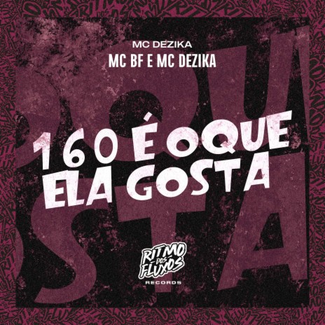 160 É Oque Elas Gosta ft. MC Dezika | Boomplay Music