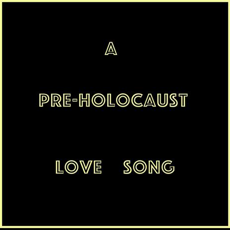 A Pre-Holocaust Love Song | Boomplay Music