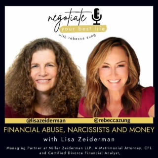 Financial Abuse, Narcissists and Money with Lisa Zeiderman and Rebecca Zung on Negotiate Your Best Life #428
