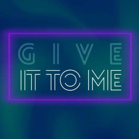 Give it to Me | Boomplay Music