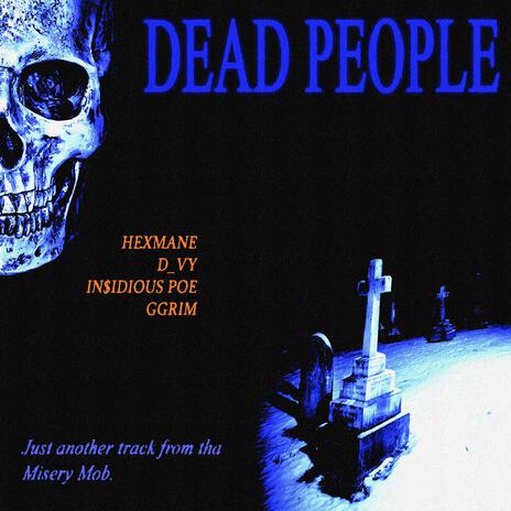 DEAD PEOPLE ft. Hexmane, In$idious Poe & Ggrim | Boomplay Music